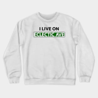 I live on Eclectic Ave Crewneck Sweatshirt